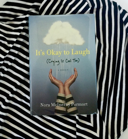 It’s Okay to Laugh (Crying is Cool Too) by Nora McInerny Purmort